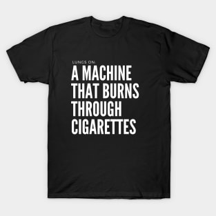 My Body Is A Machine That Turns Cigarettes Into Smoked Cigarettes T-Shirt